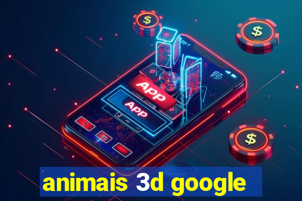 animais 3d google